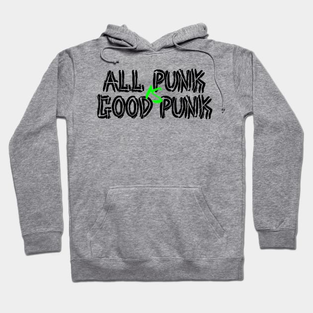 All Punk Is Good Punk [Black] Hoodie by thereader